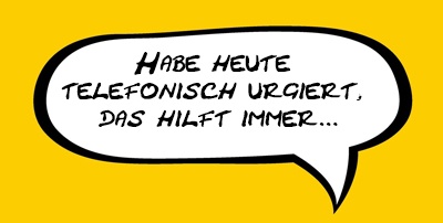 Telefonisch urgieren hilft immer